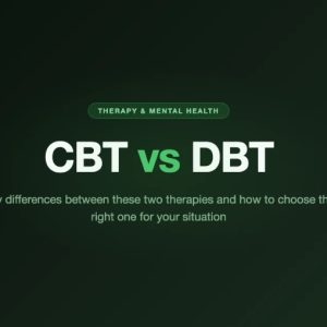 CBT vs. DBT: Key Differences, Benefits & Which Therapy Is Right for You?